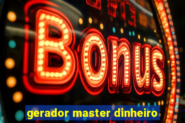 gerador master dinheiro